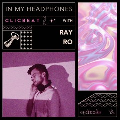 In My Headphones: Ray Ro - Episode 9