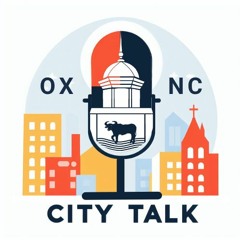 EP 8 - City Talk - Oxford, NC