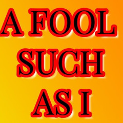 A Fool Such As I  ( Slow Version )