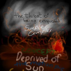 Simpler Complex - The Threat Of Being Extinguished