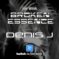 Joe Wink's Broken Essence 137 featuring Denis J