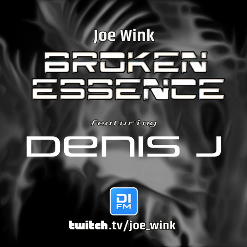 Joe Wink's Broken Essence 137 featuring Denis J