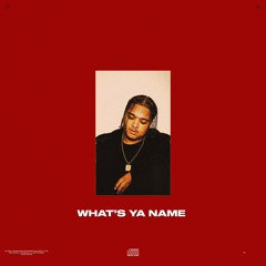 WHAT'S YA NAME