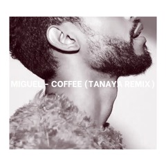 Miguel - Coffee (Tanaya Remix)