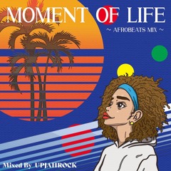 Moment Of Life / Afrobeats Mix