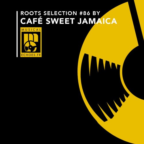 Musical Echoes roots selection #86 (by Café Sweet Jamaica / juillet 2022)