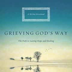 Read EPUB 📌 Grieving God's Way: The Path to Lasting Hope and Healing by  Margaret Br