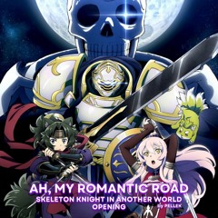 Skeleton Knight in Another World Opening Full | 嗚呼我が浪漫の道よ / Ah, My Romantic Road - PelleK