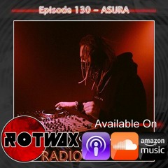 Rotwax Radio - Episode 130 - ASURA