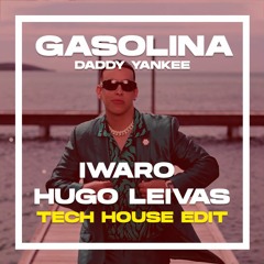 Daddy Yankee - Gasolina (IWARO & HUGO LEIVAS TECH HOUSE EDIT)