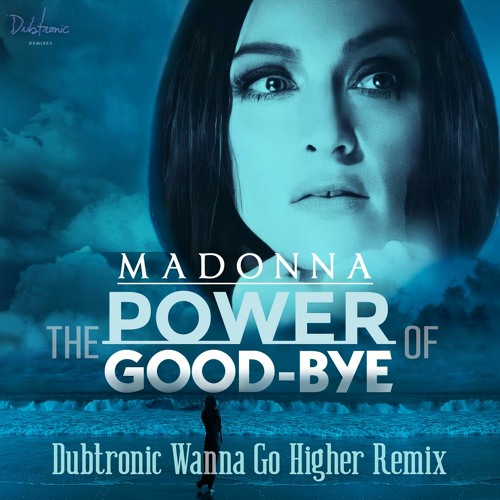 Listen to Power Of Goodbye (Dubtronic Wanna Go Higher Remix) by Dubtronic  in Madonna - Lonely Hunter Mix playlist online for free on SoundCloud