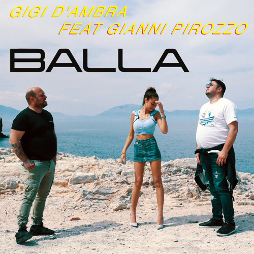 Stream Balla (feat. Gianni Pirozzo) by Gigi D'Ambra | Listen online for  free on SoundCloud