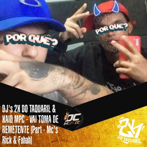 DJ's 2K DO TAQUARIL & KAIO MPC -  VAI TOMA DE REMETENTE  (Part - Mc's Rick & Fahah)