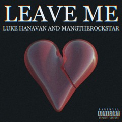Leave Me (feat. Mangtherockstar)