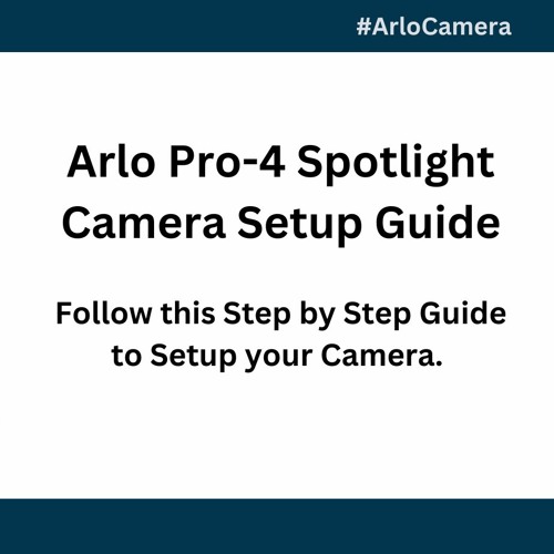 Arlo Pro-4 Spotlight Camera Setup Guide (+1-510-350-1881)