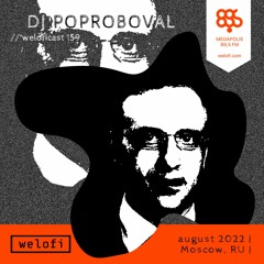 DJ POPROBOVAL // weloficast 159 [Megapolis FM]