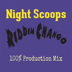 Riddim Chango Podcast05 - Night Scoops 100% Production Mix