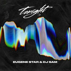 Eugene Star & DJ SAM - Tonight