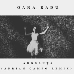 Oana Radu - Aroganta (Adrian Campo Remix)
