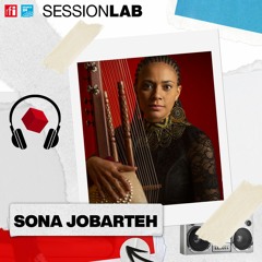 Sessionlab - Le rêve d’unité de la virtuose de la kora Sona Jobarteh