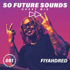 So Future Sounds 081: Fiyahdred (Guest Mix)