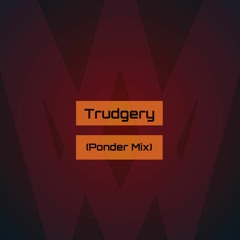 Trudgery (Ponder Mix)