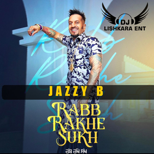 RABB RAKHE SUKH - JAZZY B - DJ LISHKARA