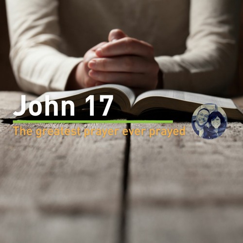 John 17 Part 17 Greig Garratt