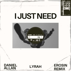 Daniel Allan- I Just Need (feat. Lyrah) (Erosin Remix)