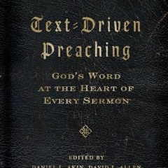 Access [EPUB KINDLE PDF EBOOK] Text-Driven Preaching: God's Word at the Heart of Ever
