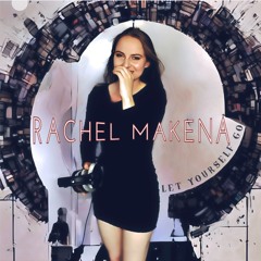 RACHEL MAKENA- LET YOURSELF GO