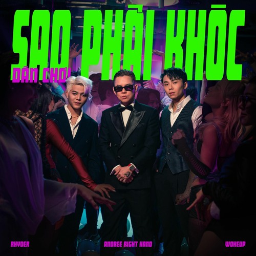 Andree Right Hand - Dân Chơi Sao Phải Khóc Ft RHYDER x WOKEUP