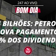 Bom dia 247 - R$ 94 bilhões: Petrobras aprova pagamento de 50% dos dividendos (26.04.24)