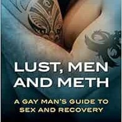 [Access] PDF EBOOK EPUB KINDLE Lust, Men, and Meth: A Gay Man's Guide to Sex and Recovery by Dav