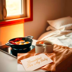 Breakfast For My Baby