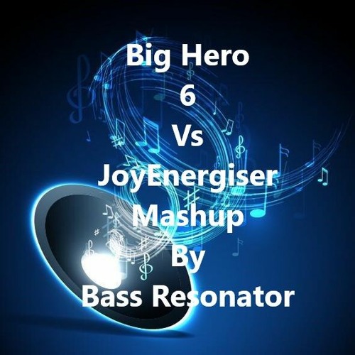 Big Hero 6  Vs JoyEnergiser Mashup By Bass Resonator
