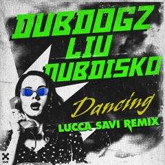 Dubdogz, Liu, Dubdisko - Dancing (LUCCA SAVI Remix)