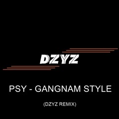 PSY - Gangnam Style (DZYZ REMIX)