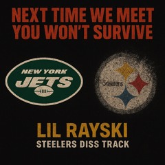 Next time we meet you won’t survive (Steelers diss track)