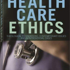 [Download] EPUB 💑 Health Care Ethics: Theological Foundations, Contemporary Issues,