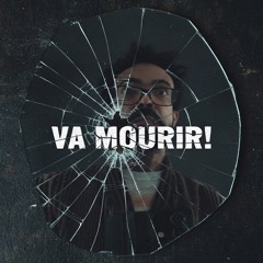 Va mourir!