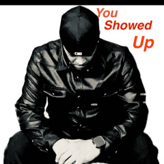You Showed up