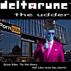 [Deltarune: The Udder] - Qrissy Biden: The Non-Binary Half-Libertarian Neo Centrist