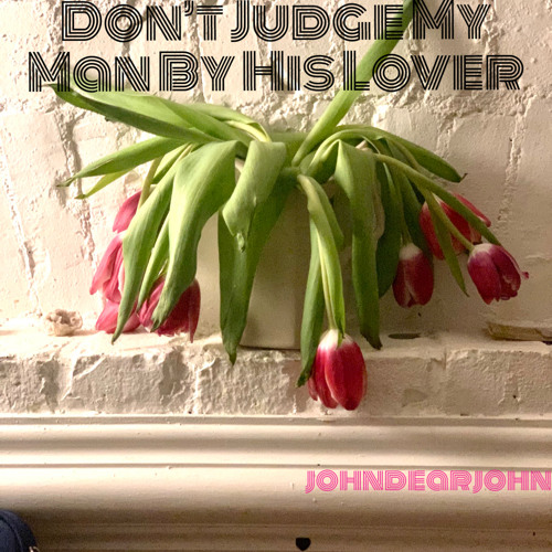 Don't Judge My Man By His Lover
