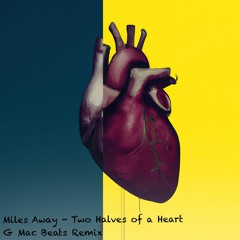 Miles Away - Two Halves Of A Heart (G Mac Beats Remix