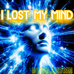 I Lost My Mind   DTRDJJOXΞ