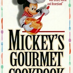 Mickey's Gourmet Cookbook: Most Popular Recipes From Walt Disney World & Disneyland Ebook