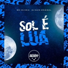 MTG SOL É LUA (DJ VN CRIA & DJ KAYO ORIGINAL)