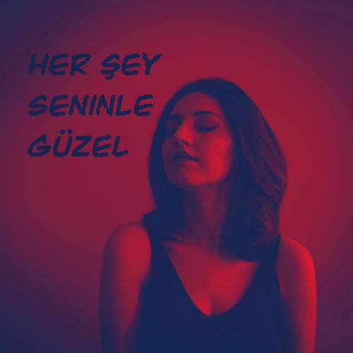 Her Şey Seninle Güzel