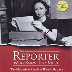 [ACCESS] KINDLE 📥 The Reporter Who Knew Too Much: The Mysterious Death of What's My